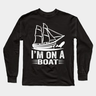 l' m on a boat Long Sleeve T-Shirt